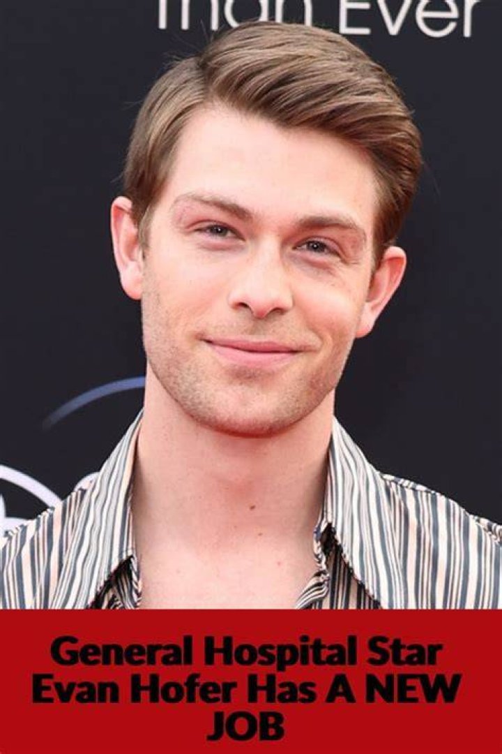 General Hospital Star Evan Hofer Has A NEW JOB Daily Soap News